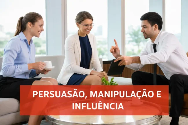 Persuasão e manipulação: as poderosas influências ocultas
