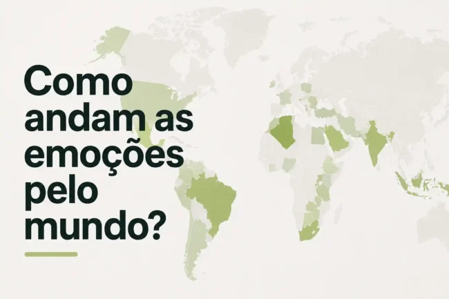 Como andam as emoções no mundo?