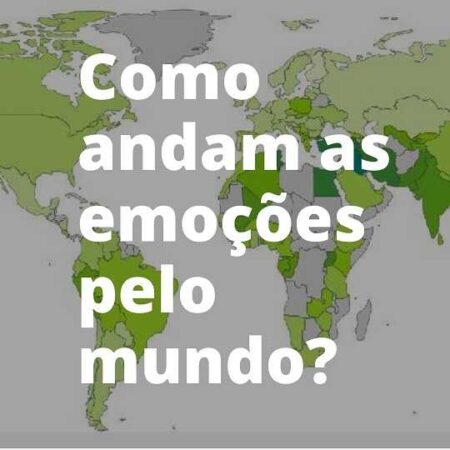 Como andam as emoções no mundo?