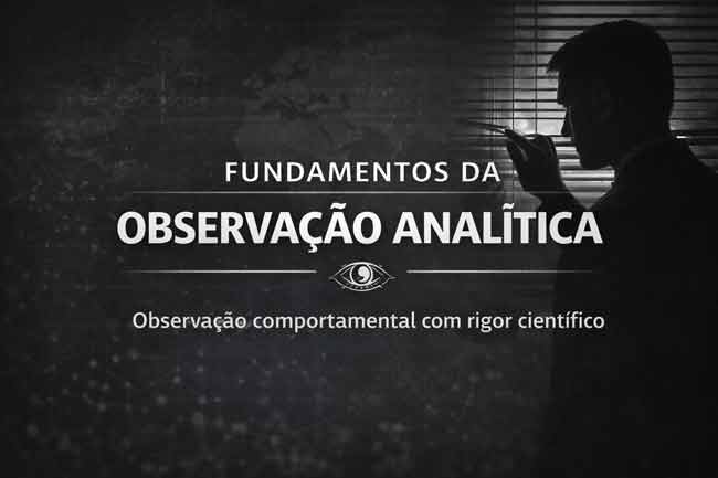 Fundamentos da observação comportamental aplicada com rigor científico na análise humana e segurança pública